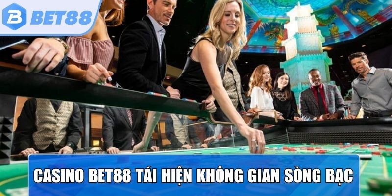 Casino Bet88 tái hiện không gian sòng bạc hiện đại