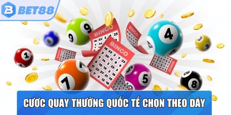 Đặt cược theo quay thưởng quốc tế, chọn theo dãy