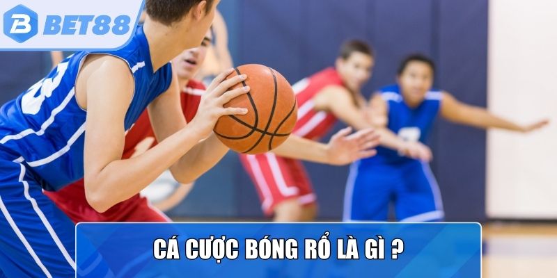Giải thích cá cược bóng rổ nghĩa là gì?