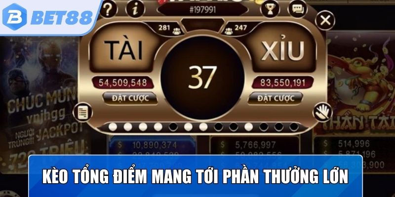 Kèo tổng điểm tuy khó trúng nhưng mang tới phần thưởng lớn