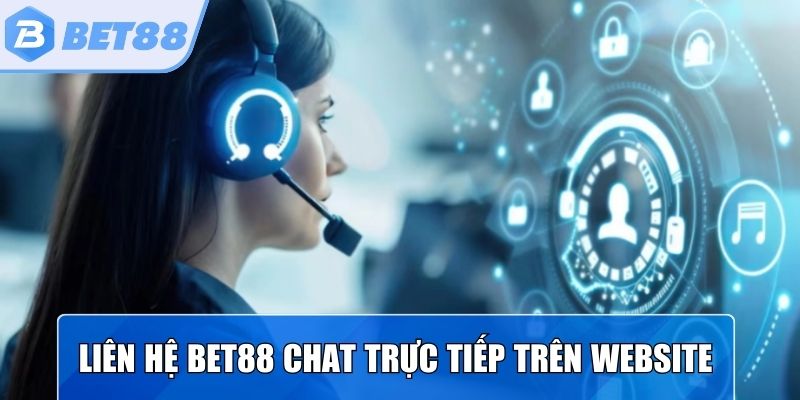 Liên hệ Bet88 bằng phần chat trực tiếp trên website
