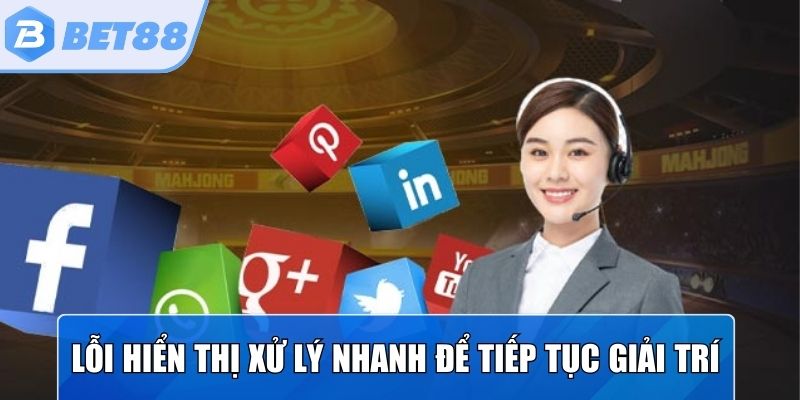 Lỗi hiển thị cần được xử lý nhanh để hội viên tiếp tục giải trí