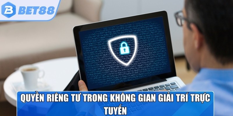 Quyền riêng tư trong không gian giải trí trực tuyến