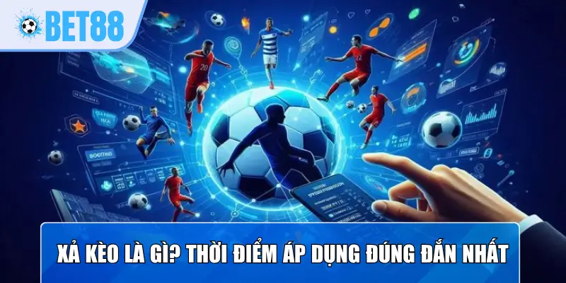 Xả kèo là gì? Thời điểm áp dụng đúng đắn nhất
