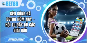 kèo bóng đá Bet88 hôm nay