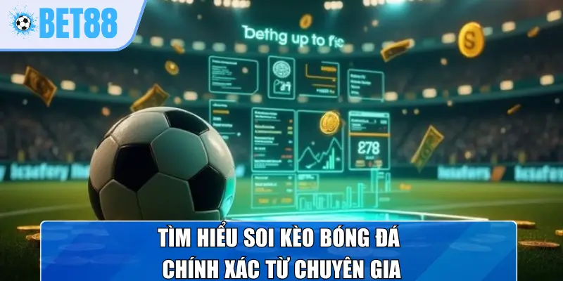 Tìm hiểu soi kèo bóng đá chính xác từ chuyên gia
