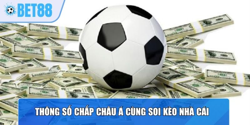 Thông số chấp Châu Á cùng soi kèo nhà cái
